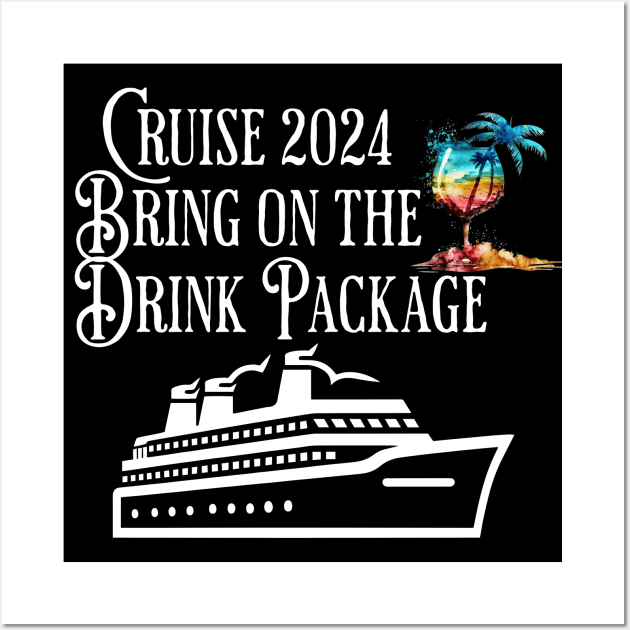 Cruise 2024 Family Friends Bring On The Drink Package! Wall Art by Luxinda